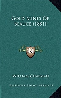 Gold Mines of Beauce (1881) (Hardcover)