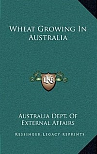 Wheat Growing in Australia (Hardcover)