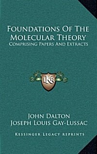 Foundations of the Molecular Theory: Comprising Papers and Extracts (Hardcover)