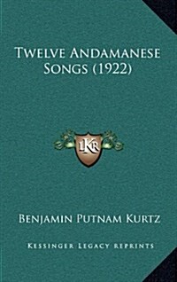 Twelve Andamanese Songs (1922) (Hardcover)