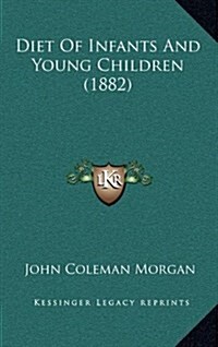 Diet of Infants and Young Children (1882) (Hardcover)