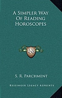 A Simpler Way of Reading Horoscopes (Hardcover)