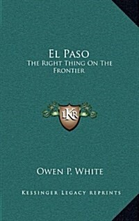 El Paso: The Right Thing on the Frontier (Hardcover)