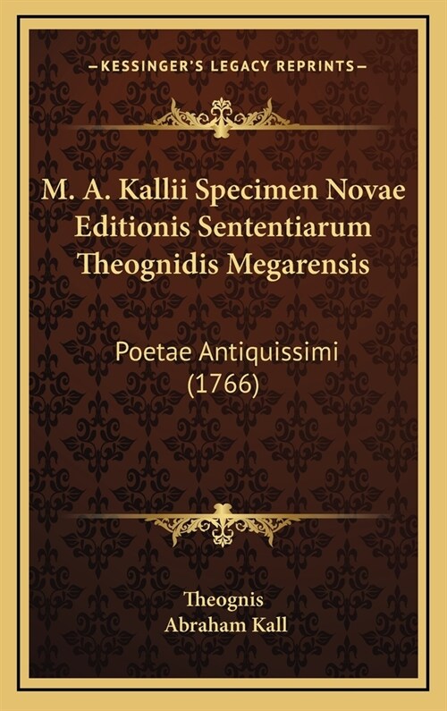 M. A. Kallii Specimen Novae Editionis Sententiarum Theognidis Megarensis: Poetae Antiquissimi (1766) (Hardcover)