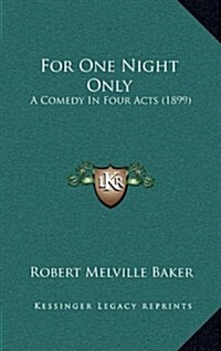 For One Night Only: A Comedy in Four Acts (1899) (Hardcover)