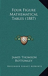 Four Figure Mathematical Tables (1887) (Hardcover)