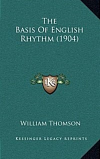 The Basis of English Rhythm (1904) (Hardcover)