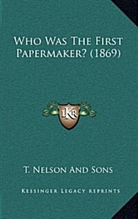 Who Was the First Papermaker? (1869) (Hardcover)