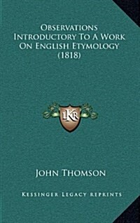 Observations Introductory to a Work on English Etymology (1818) (Hardcover)