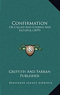 Confirmation: Or Called and Chosen and Faithful (1879) (Hardcover)