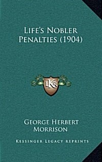 Lifes Nobler Penalties (1904) (Hardcover)