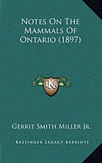 Notes on the Mammals of Ontario (1897) (Hardcover)