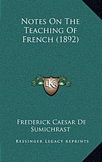 Notes on the Teaching of French (1892) (Hardcover)