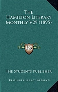 The Hamilton Literary Monthly V29 (1895) (Hardcover)