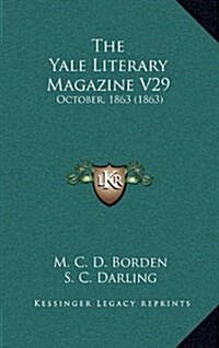 The Yale Literary Magazine V29: October, 1863 (1863) (Hardcover)