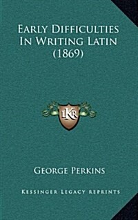 Early Difficulties in Writing Latin (1869) (Hardcover)