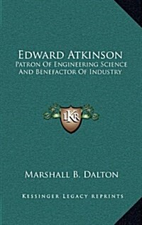 Edward Atkinson: Patron of Engineering Science and Benefactor of Industry (Hardcover)