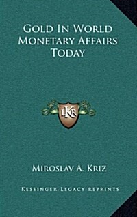 Gold in World Monetary Affairs Today (Hardcover)