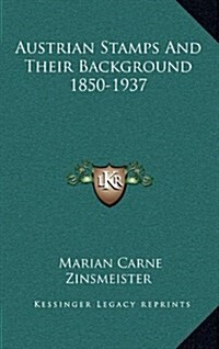 Austrian Stamps and Their Background 1850-1937 (Hardcover)