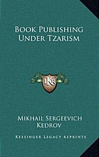 Book Publishing Under Tzarism (Hardcover)