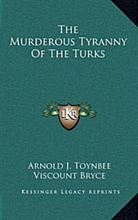 The Murderous Tyranny of the Turks (Hardcover)