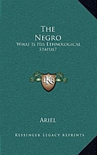 The Negro: What Is His Ethnological Status? (Hardcover)