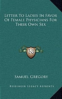 Letter to Ladies in Favor of Female Physicians for Their Own Sex (Hardcover)