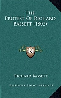 The Protest of Richard Bassett (1802) (Hardcover)