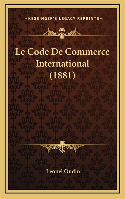 Le Code de Commerce International (1881) (Hardcover)