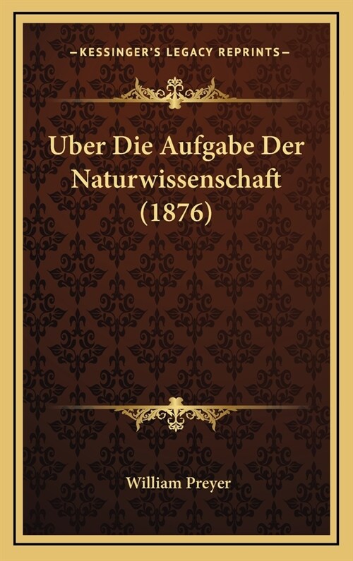 Uber Die Aufgabe Der Naturwissenschaft (1876) (Hardcover)