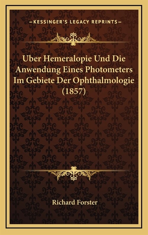 Uber Hemeralopie Und Die Anwendung Eines Photometers Im Gebiete Der Ophthalmologie (1857) (Hardcover)