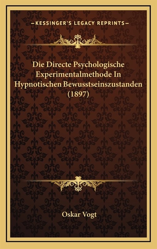 Die Directe Psychologische Experimentalmethode in Hypnotischen Bewusstseinszustanden (1897) (Hardcover)