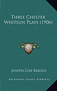 Three Chester Whitsun Plays (1906) (Hardcover)