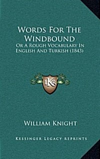 Words for the Windbound: Or a Rough Vocabulary in English and Turkish (1843) (Hardcover)