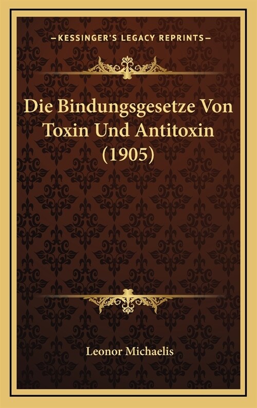 Die Bindungsgesetze Von Toxin Und Antitoxin (1905) (Hardcover)