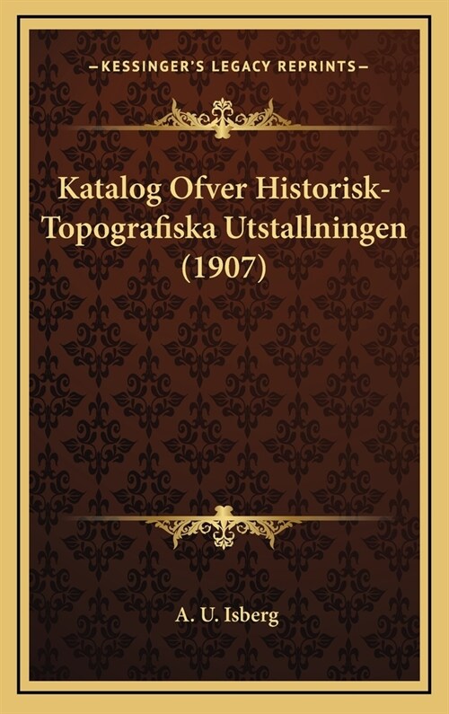 Katalog Ofver Historisk-Topografiska Utstallningen (1907) (Hardcover)