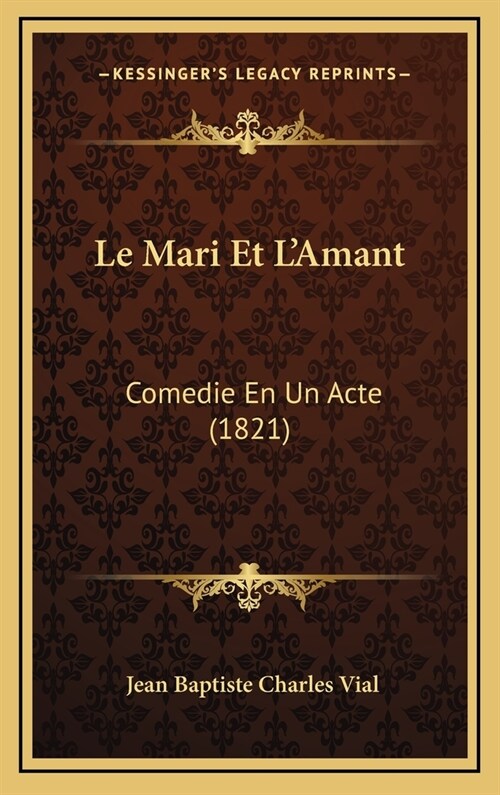 Le Mari Et LAmant: Comedie En Un Acte (1821) (Hardcover)