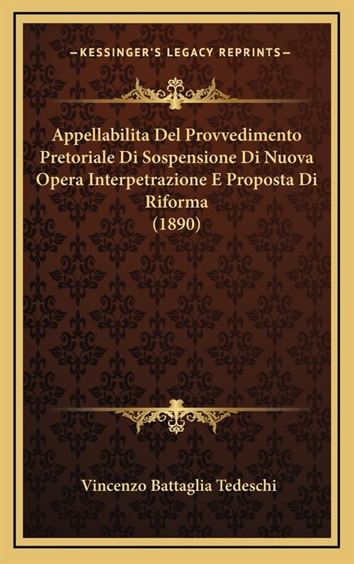 Appellabilita Del Provvedimento Pretoriale Di Sospensione Di Nuova Opera Interpetrazione E Proposta Di Riforma (1890) (Hardcover)