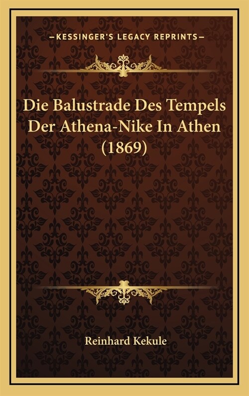 Die Balustrade Des Tempels Der Athena-Nike in Athen (1869) (Hardcover)