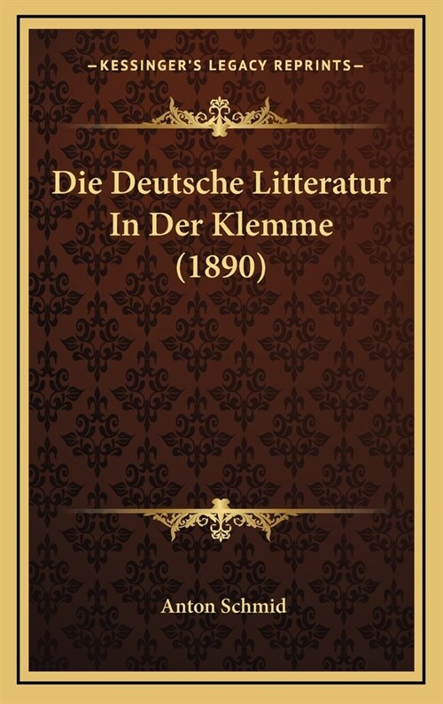 Die Deutsche Litteratur in Der Klemme (1890) (Hardcover)