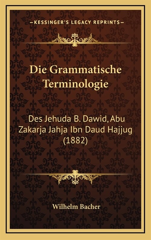 Die Grammatische Terminologie: Des Jehuda B. Dawid, Abu Zakarja Jahja Ibn Daud Hajjug (1882) (Hardcover)