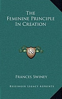 The Feminine Principle in Creation (Hardcover)