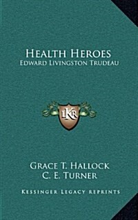 Health Heroes: Edward Livingston Trudeau (Hardcover)