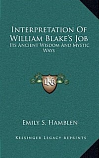 Interpretation of William Blakes Job: Its Ancient Wisdom and Mystic Ways (Hardcover)