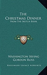 The Christmas Dinner: From the Sketch Book (Hardcover)