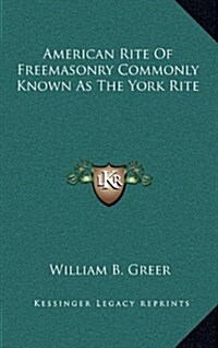 American Rite of Freemasonry Commonly Known as the York Rite (Hardcover)