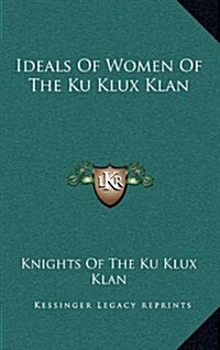 Ideals of Women of the Ku Klux Klan (Hardcover)