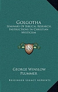 Golgotha: Seminary of Biblical Research, Instructions in Christian Mysticism (Hardcover)