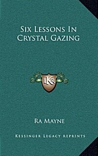 Six Lessons in Crystal Gazing (Hardcover)