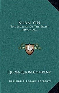 Kuan Yin: The Legends of the Eight Immortals (Hardcover)